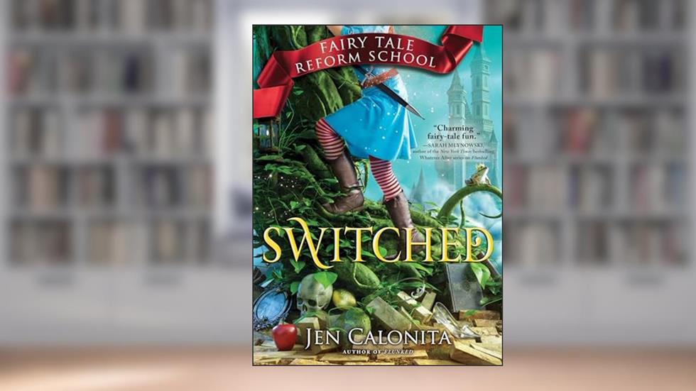 Switched (Fairy Tale Reform School, 4), written by Jen Calonita