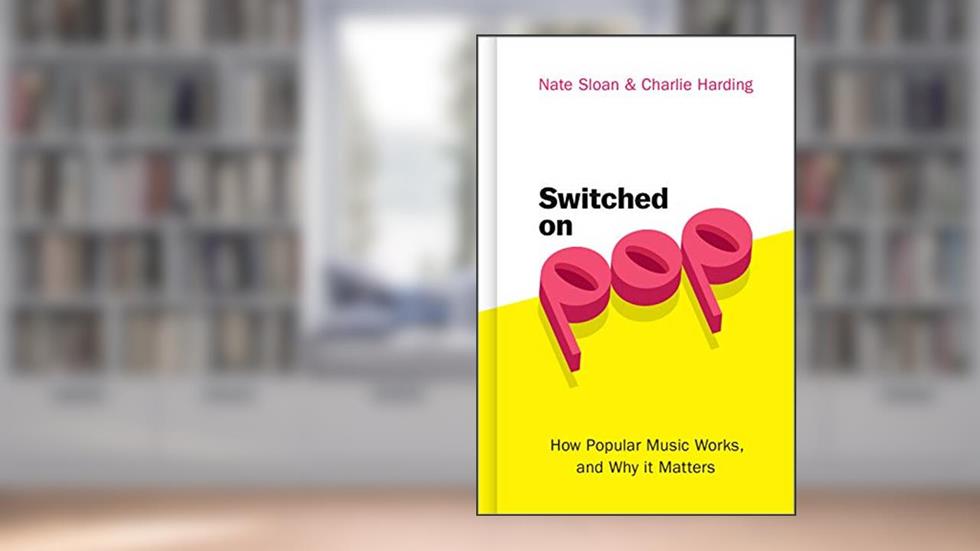 Switched On Pop: How Popular Music Works, and Why it Matters, written by Nate Sloan; Charlie Harding