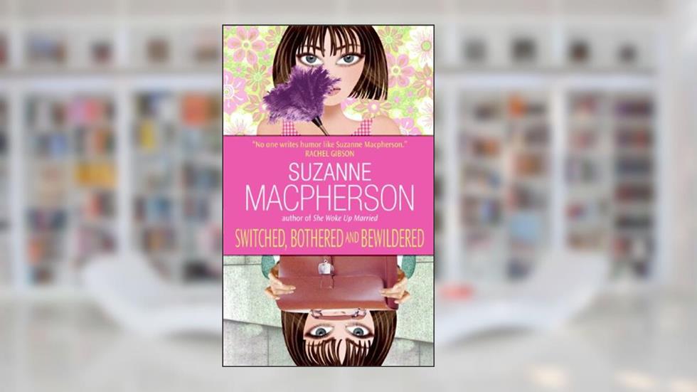 Switched, Bothered and Bewildered, written by Suzanne Macpherson