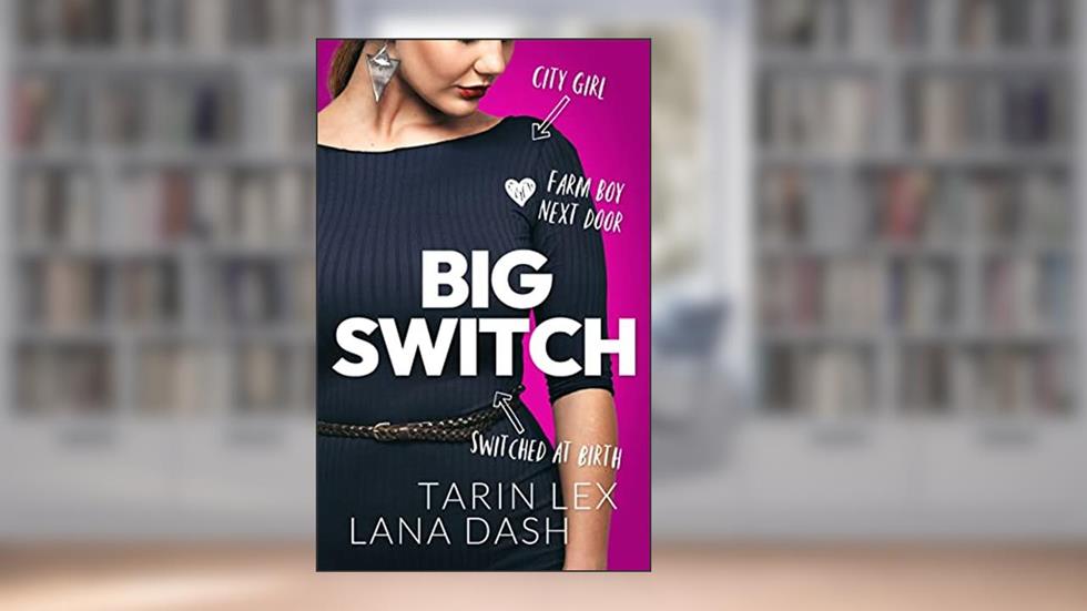 Big Switch (The Switch Book 2): A Curvy Girl Switched at Birth Romance, written by Tarin Lex; Lana Dash