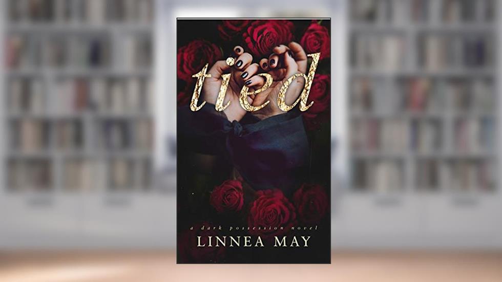 Tied: A Dark Romantic Suspense (Tied & Marked Duet Book 1), written by Linnea May
