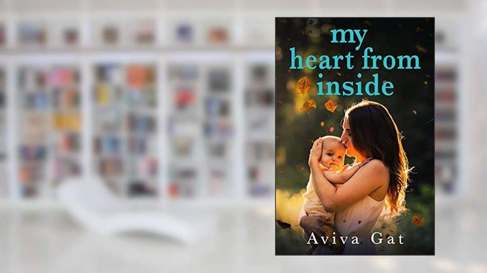 My Heart from Inside: An emotional page turner about two babies switched before birth, written by Aviva Gat