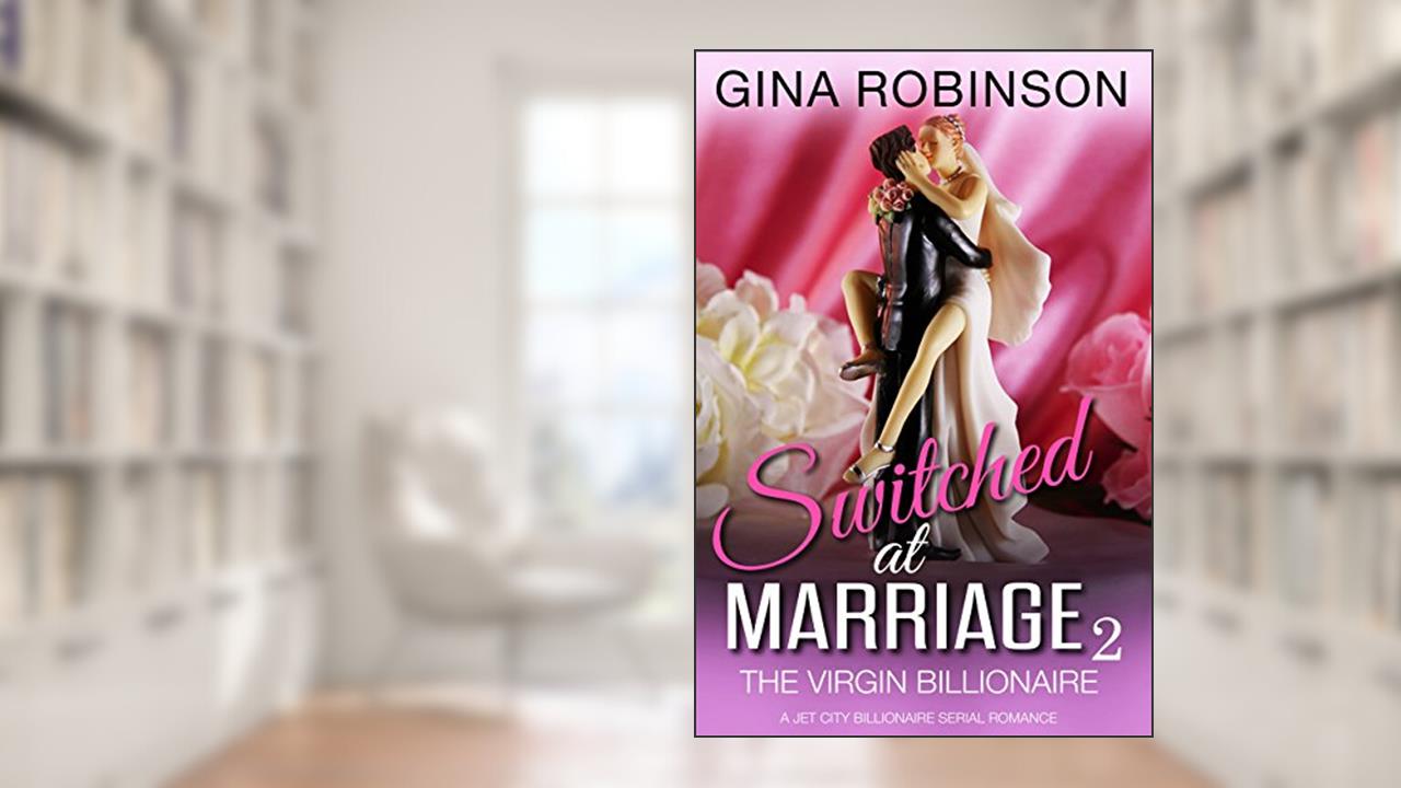 The Virgin Billionaire: A Jet City Billionaire Serial Romance (Switched at Marriage Book 2), written by Gina Robinson
