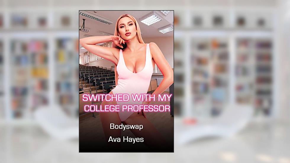 Switched With My College Professor: Bodyswap, Gender swap, written by Ava Hayes