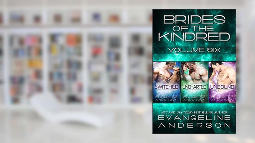 Brides of the Kindred Box Set: Volume 6: (Switched, Uncharted, Unbound), written by Evangeline Anderson