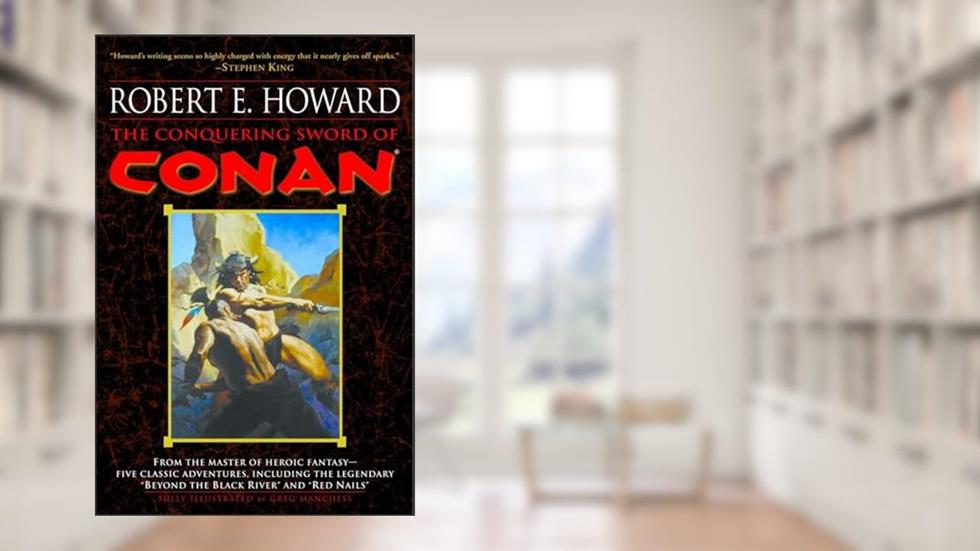 The Conquering Sword of Conan (Conan of Cimmeria, Book 3), written by Robert E. Howard