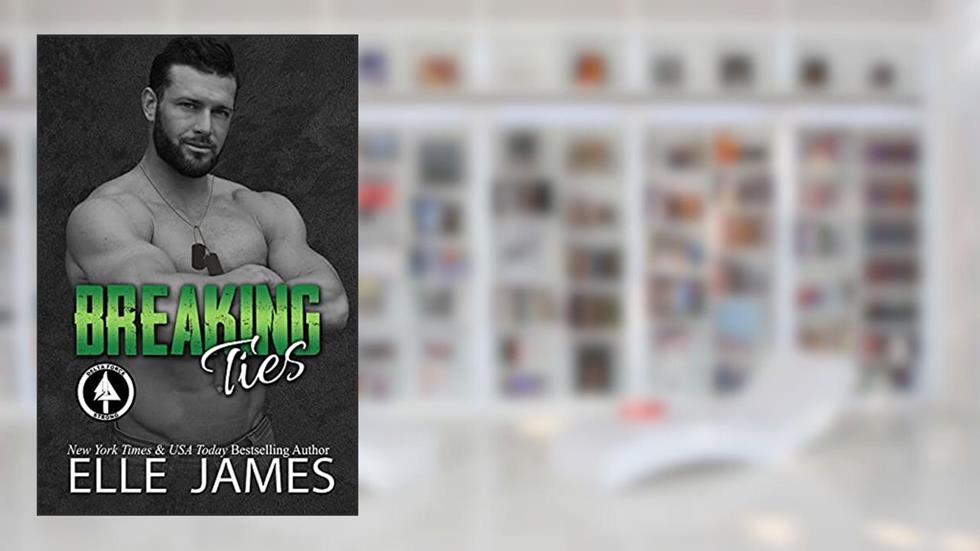 Breaking Ties (Delta Force Strong Book 6), written by Elle James