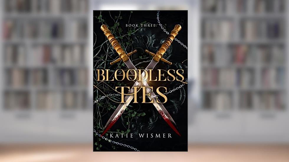 Bloodless Ties (The Marionettes Book 3), written by Katie Wismer