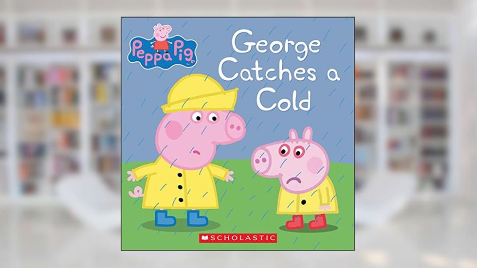 George Catches a Cold (Peppa Pig), written by Scholastic