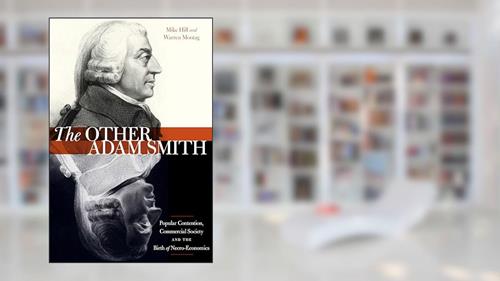 Cover from The Other Adam Smith: Popular Contention, Commercial Society, and the Birth of Necro-Economics, written by Mike Hill