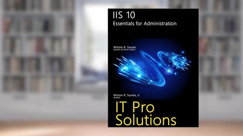 Cover from IIS 10: Essentials for Administration (IT Pro Solutions), written by William Stanek; William Stanek Jr
