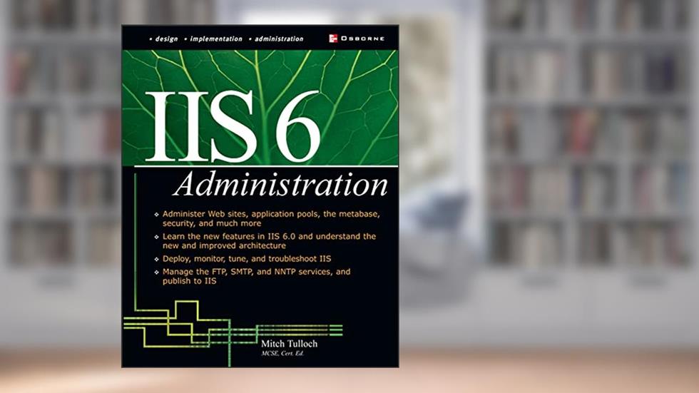 IIS 6 Administration, written by Mitch Tulloch
