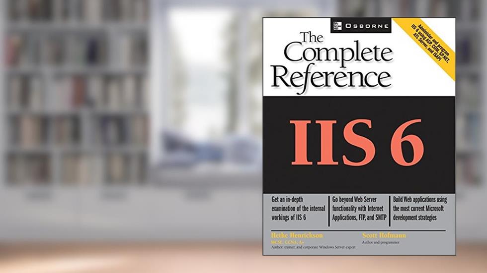 IIS 6: The Complete Reference (Osborne Complete Reference Series), written by Hethe Henrickson