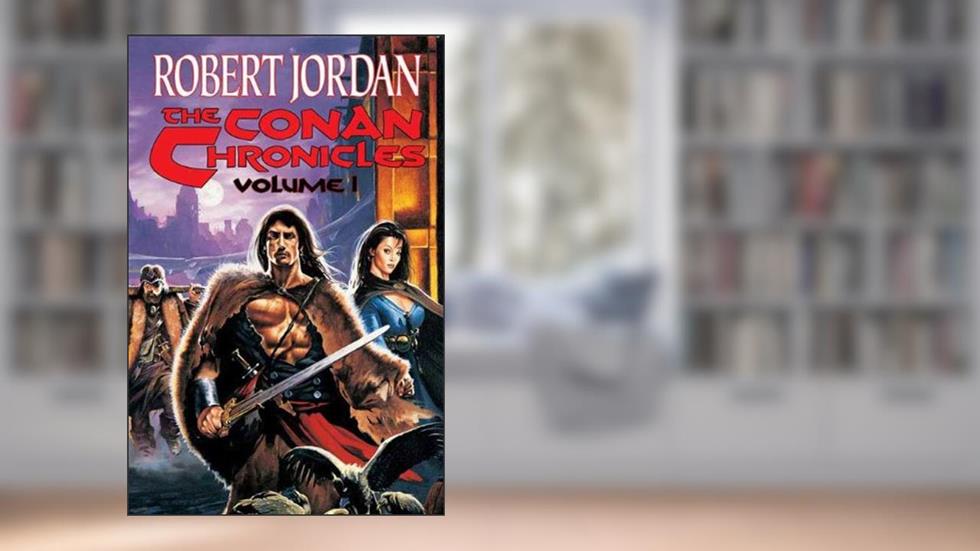 The Conan Chronicles: Conan the Invincible, Conan the Defender, and Conan the Unconquered, written by Robert Jordan