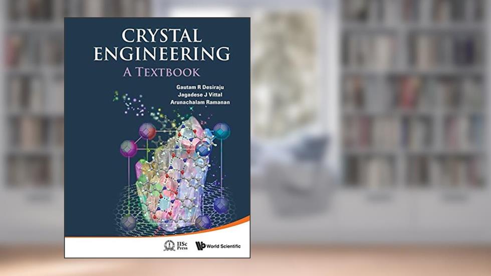 Crystal Engineering: A Textbook, written by Gautam R Desiraju