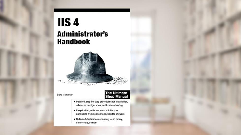 IIS 4 Administrator's Handbook, written by David Iseminger