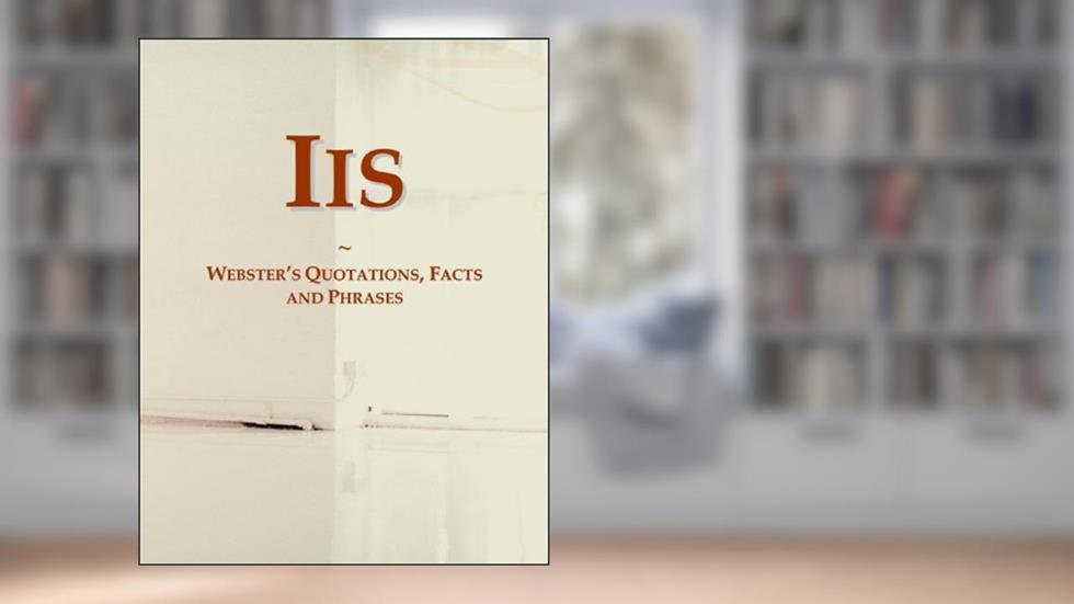 Iis: Webster's Quotations, Facts and Phrases, written by Icon Group International