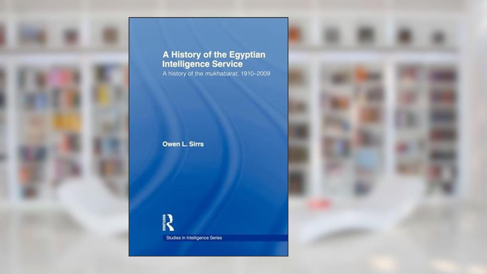 The Egyptian Intelligence Service: A History of the Egyptian Intelligence Service (Studies in Intelligence), written by Owen L. Sirrs