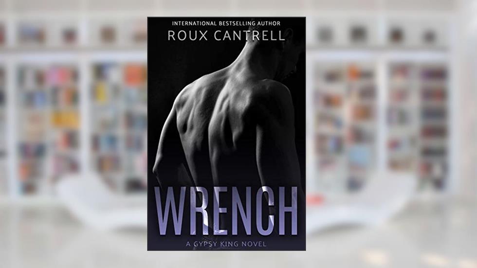 Wrench (Gypsy Kings Book 7), written by Roux Cantrell
