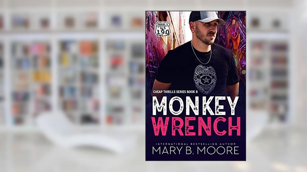 Monkey Wrench (Cheap Thrills Series Book 8), written by Mary B. Moore