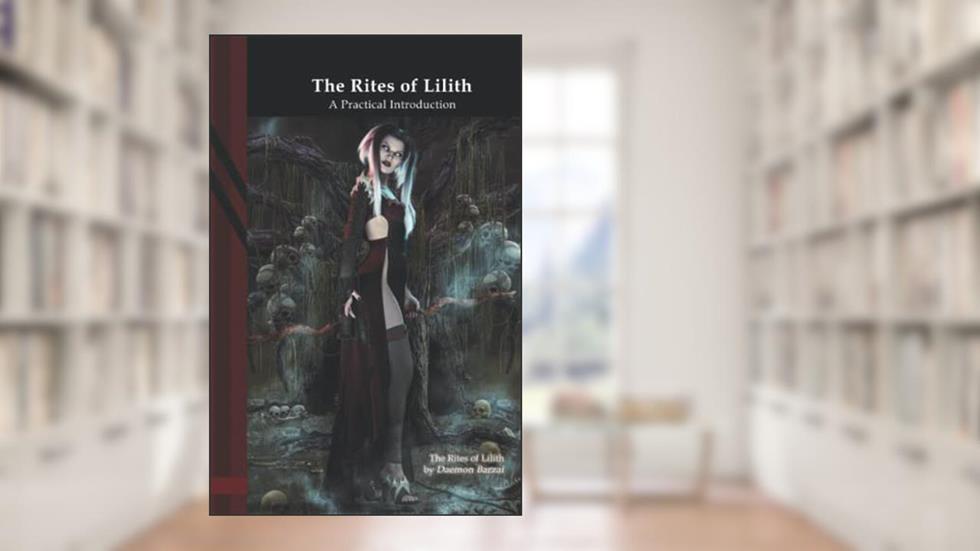 The Rites of Lilith: A Practical Introduction, written by Daemon Barzai