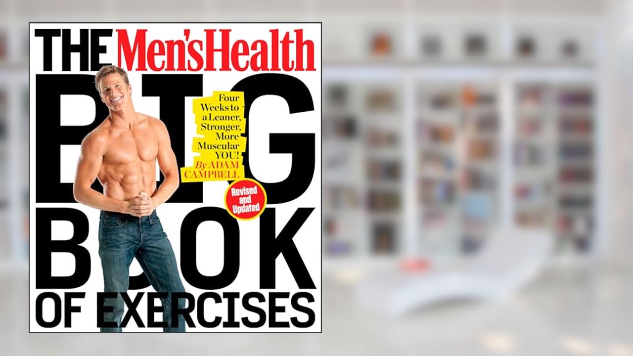 The Men's Health Big Book of Exercises: Four Weeks to a Leaner, Stronger, More Muscular You!, written by Adam Campbell; Editors of Men's Health Magazi