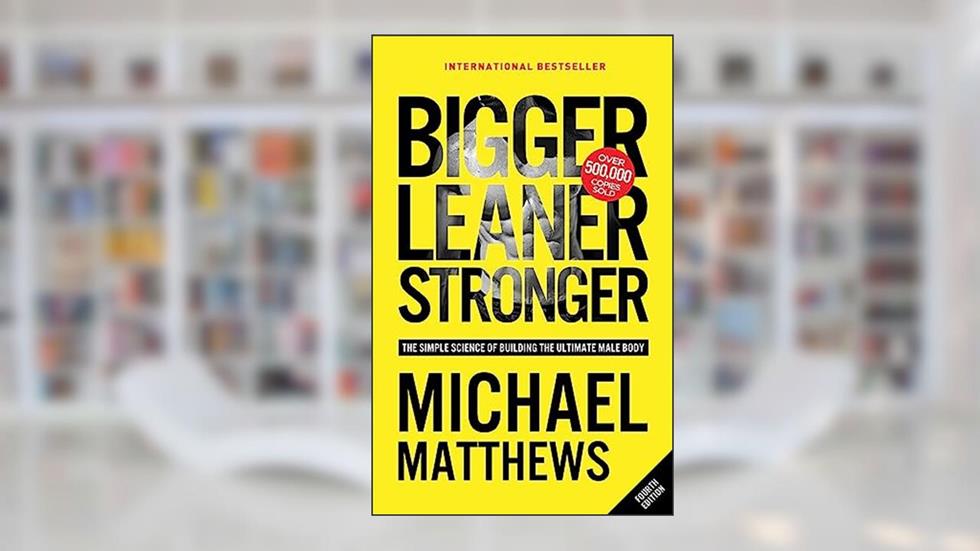Bigger Leaner Stronger: The Simple Science of Building the Ultimate Male Body, written by Michael Matthews