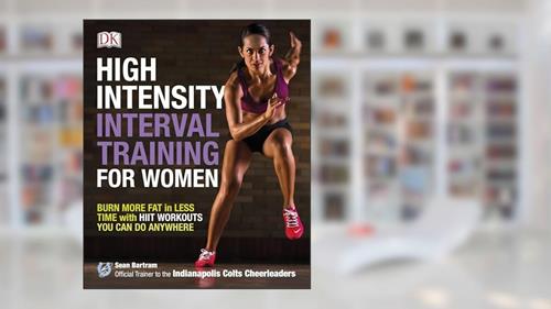 Cover from High-Intensity Interval Training for Women: Burn More Fat in Less Time with HIIT Workouts You Can Do Anywhere, written by Sean Bartram