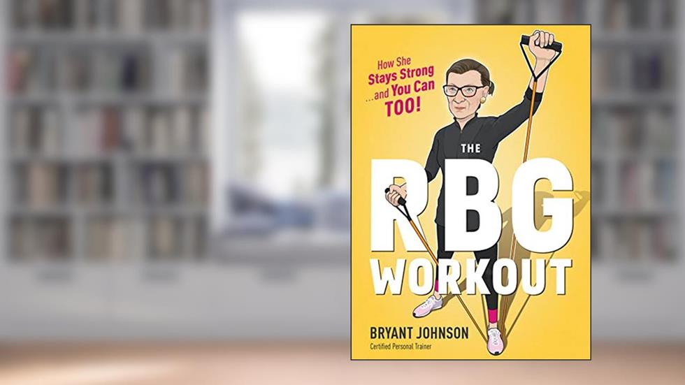 The Rbg Workout: How She Stays Strong . . . and You Can Too!, written by Bryant Johnson