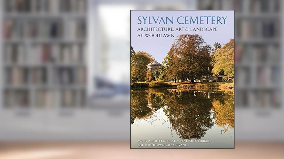Sylvan Cemetery: Architecture, Art and Landscape at Woodlawn, written by Charles D. Warren; Andrew Scott Dolkart; Alice Cooney Frelinghuysen; Cynthia Mills