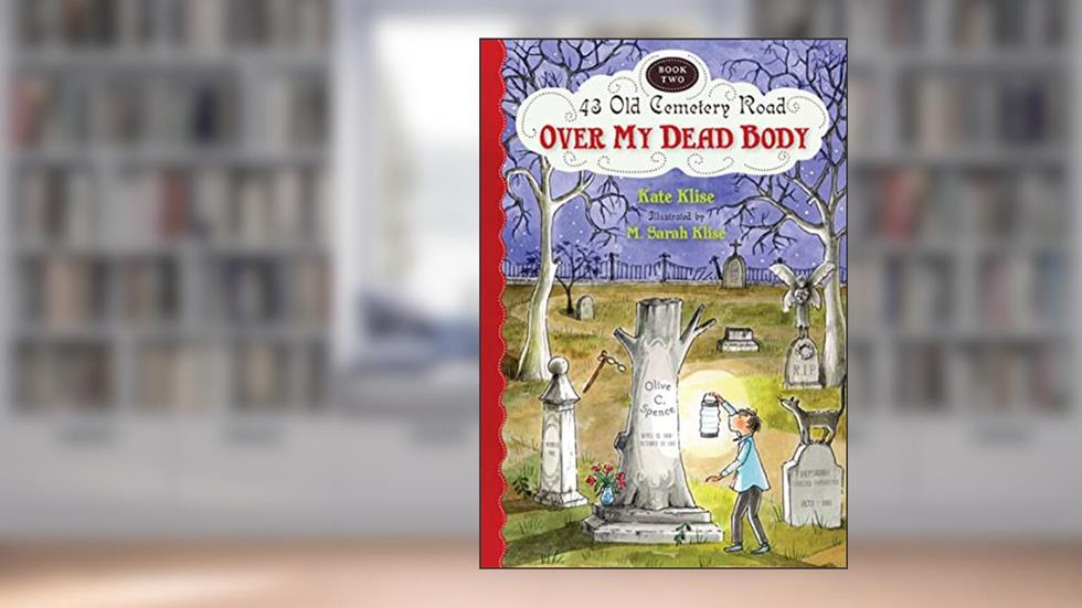 Over My Dead Body (43 Old Cemetery Road), written by Kate Klise