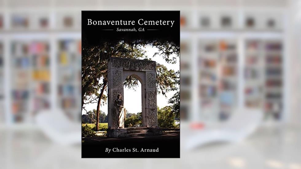 Bonaventure Cemetery: Savannah, GA, written by Charles St. Arnaud; Michael S Durkee