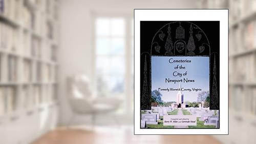 Cover from Cemeteries of the City of Newport News, Formerly Warwick County, Virginia, written by Barry W. Miles and Gertrude Stead