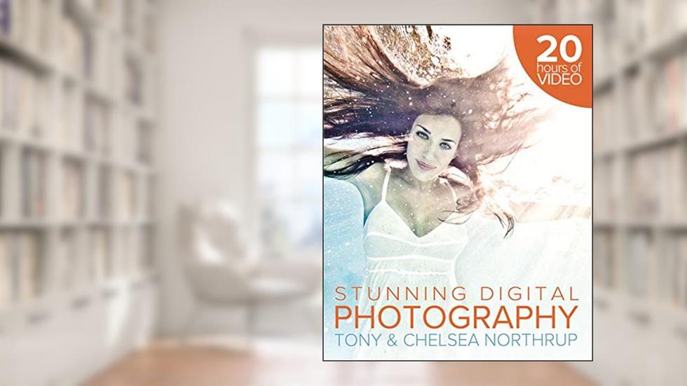 Stunning Digital Photography, written by Tony Northrup; Chelsea Northrup