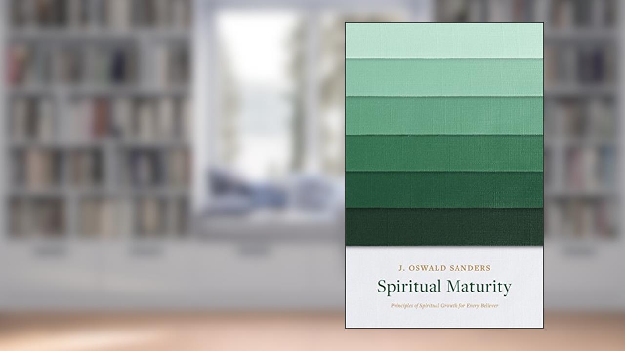 Spiritual Maturity: Principles of Spiritual Growth for Every Believer (Sanders Spiritual Growth Series), written by J Oswald Sanders