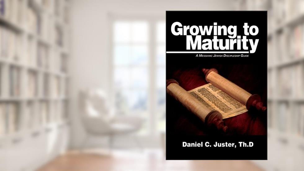 Growing to Maturity: A Messianic Jewish Discipleship Guide, written by Daniel  C. Juster