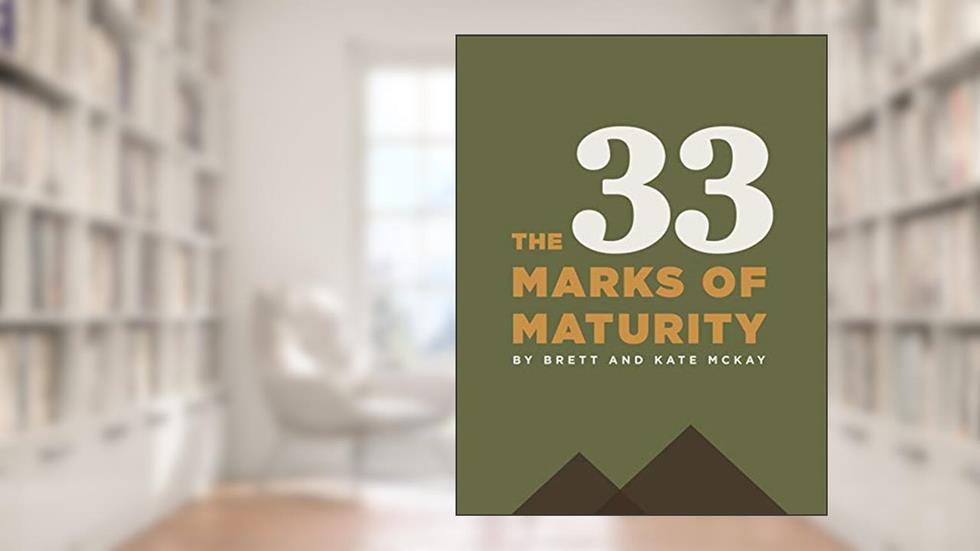 The 33 Marks of Maturity, written by Brett McKay; Kate McKay