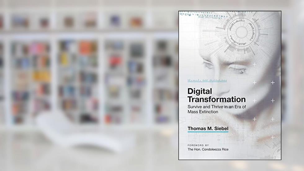 Digital Transformation: Survive and Thrive in an Era of Mass Extinction, written by Thomas M. Siebel