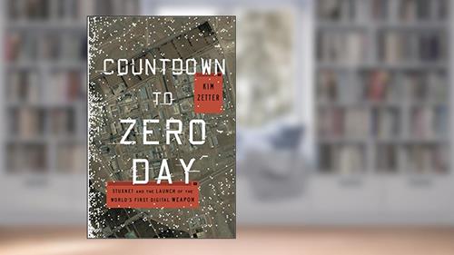 Cover from Countdown to Zero Day: Stuxnet and the Launch of the World's First Digital Weapon, written by Kim Zetter