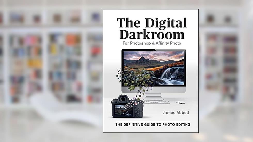 The Digital Darkroom: The Definitive Guide to Photo Editing, written by James Abbott