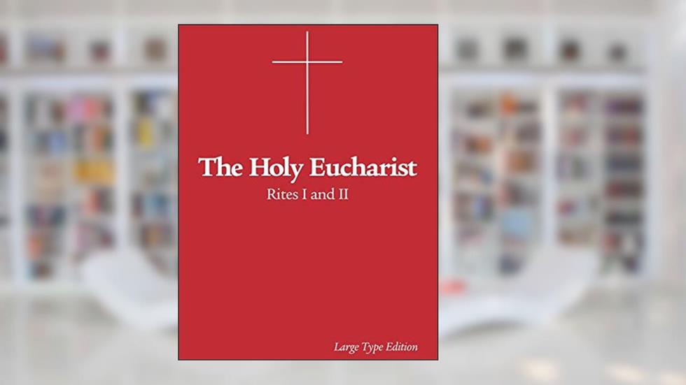 The Holy Eucharist: Rites I and II, written by The Episcopal Church; Charles Mortimer Guilbert