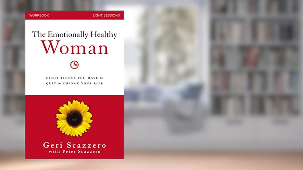 The Emotionally Healthy Woman Workbook: Eight Things You Have to Quit to Change Your Life, written by Geri Scazzero; Peter Scazzero