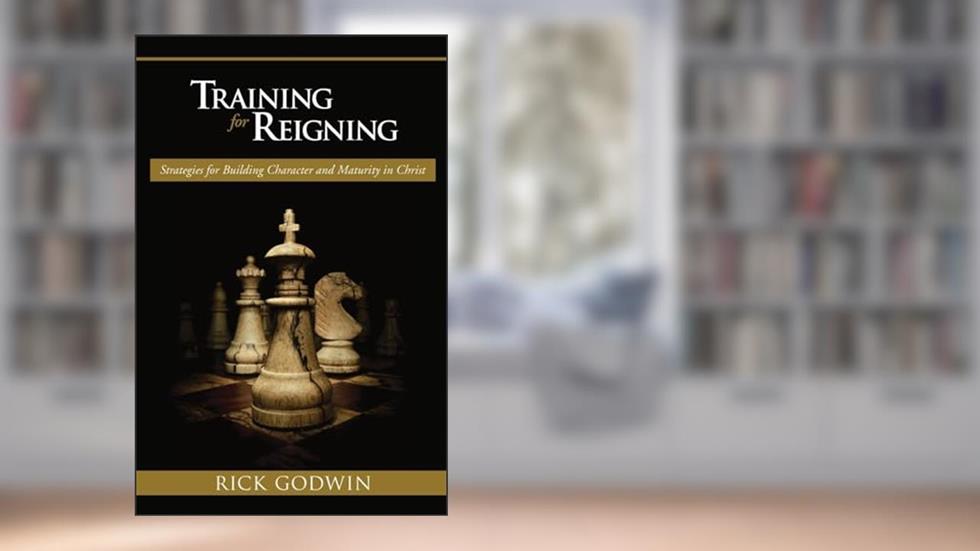 Training For Reigning: Strategies for building character and maturity in Christ, written by Rick Godwin