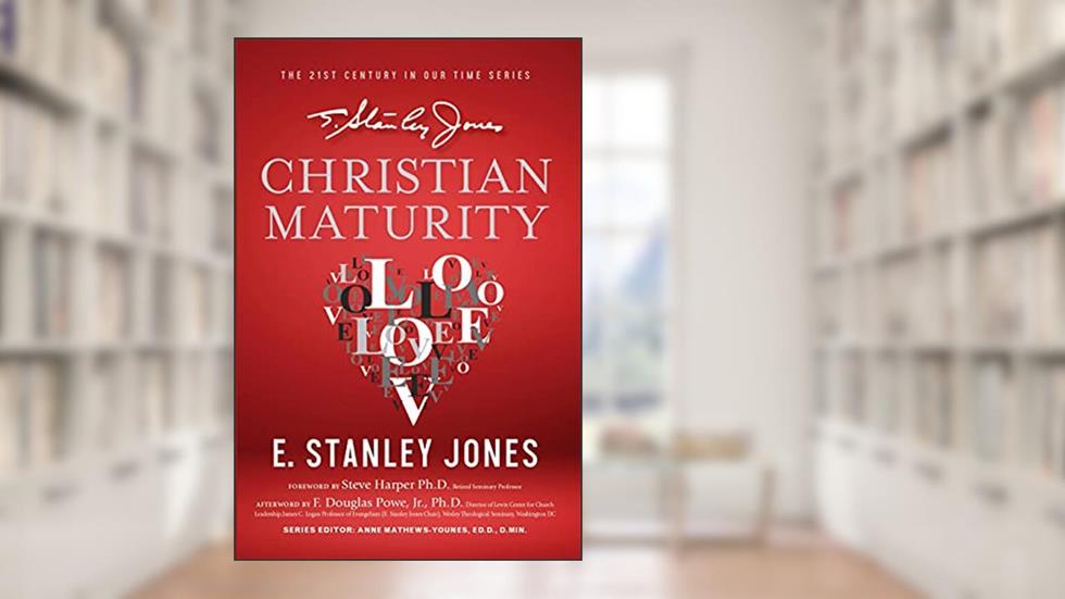Christian Maturity: New Revised Edition, written by E. Stanley Jones; F. Powe