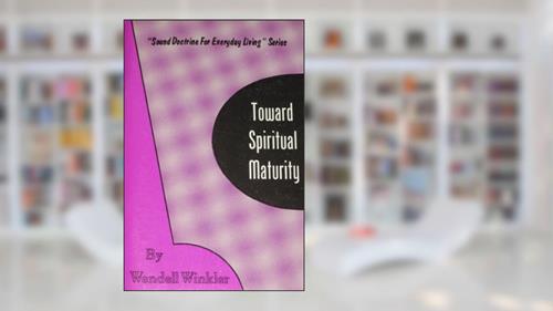 Cover from Toward Spiritual Maturity, written by Wendell Winkler