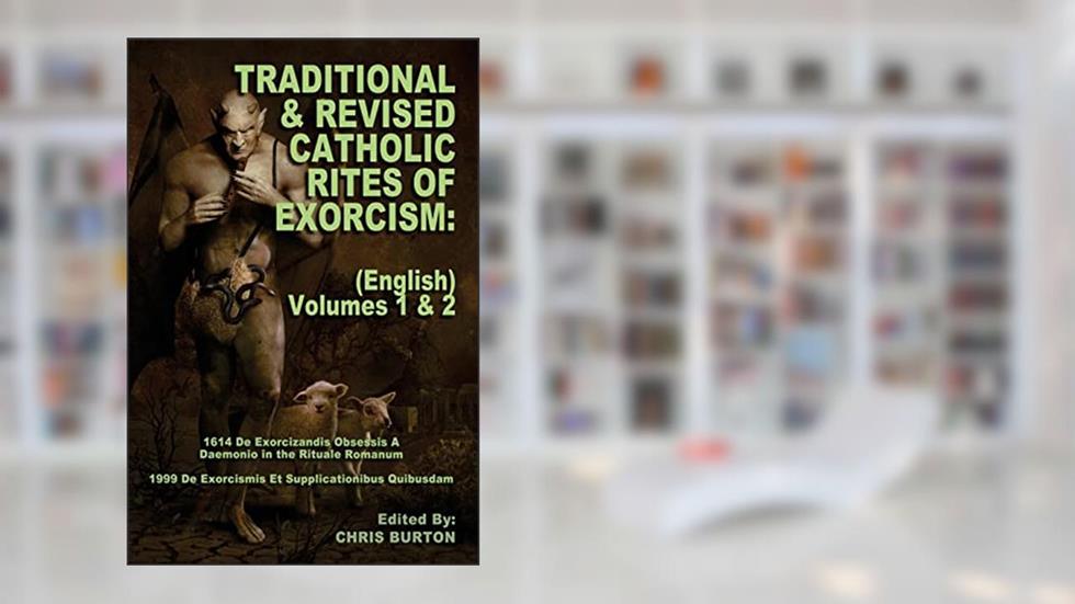 Traditional and Revised Catholic Rites Of Exorcism: (English) Volumes 1 & 2: Traditional and 1999 Revised English Translations, written by Catholic Church