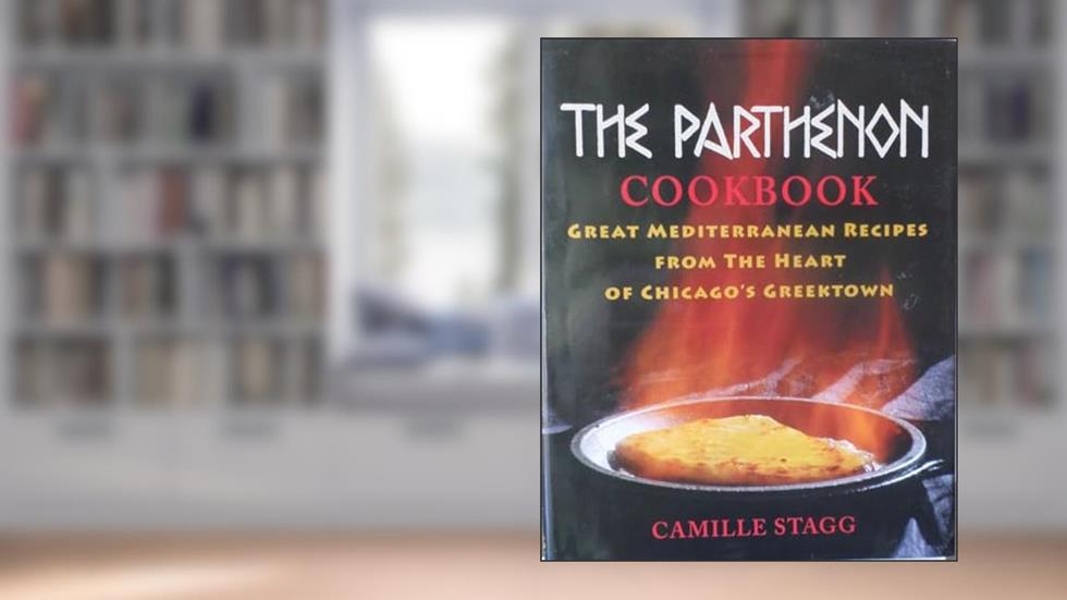 The Parthenon Cookbook: Great Mediterranean Recipes from the Heart of Chicago's Greektown, written by Camille Stagg