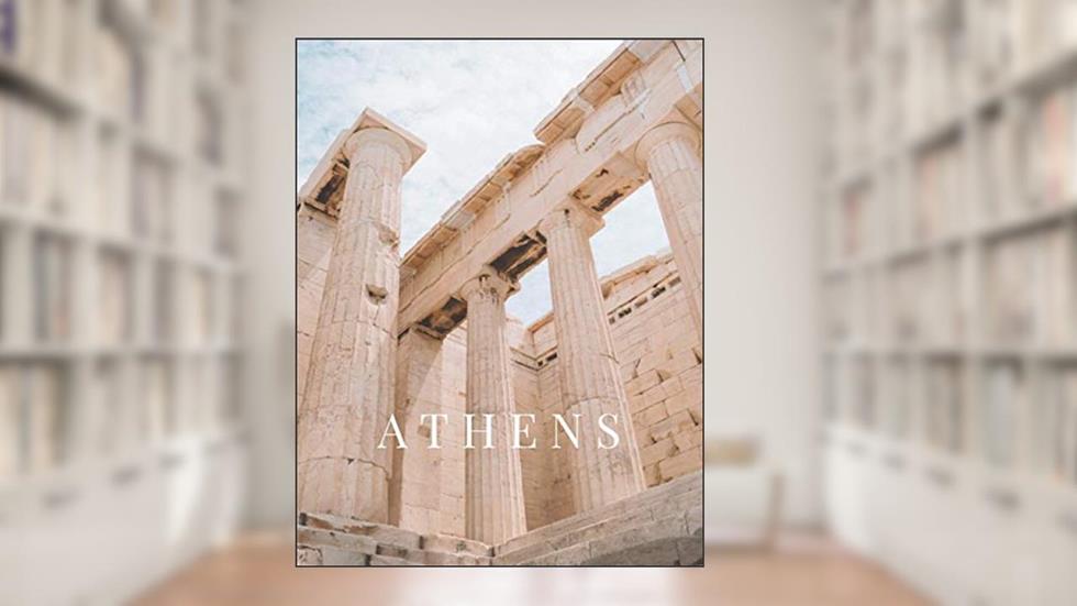 Athens: Parthenon Acropolis Photography Decorative Coffee Table Book for Stacking and Home Decoration, written by Fine Furnishing Press