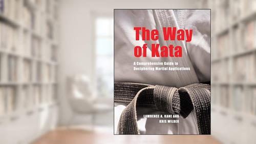 Cover from The Way of Kata: A Comprehensive Guide for Deciphering Martial Applications, written by Lawrence A. Kane; Kris Wilder
