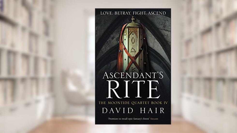 Ascendant's Rite: The Moontide Quartet Book 4, written by David Hair